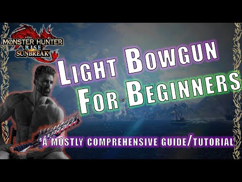 Beginner's Guide to the [ Light Bowgun ] in Monster Hunter : Rise - Sunbreak