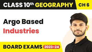 Class 10 Geography Chapter 6 | Argo Based Industries - Manufacturing Industries 2023-24