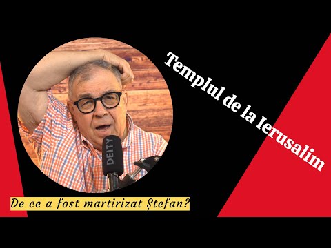PC(382) - Templul de la Ierusalim - de ce a fost martirizat Stefan?