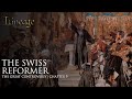 The Swiss Reformer The Great Controversy Chapter 9 Lineage