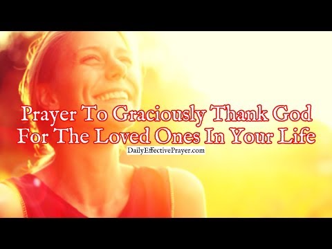 Prayer To Graciously Thank God For The Loved Ones In Your Life Video