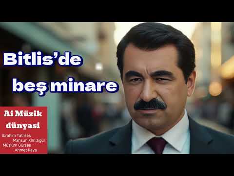Ibrahim Tatlises - Bitlis’de  beş minare (ai)(Yapay zeka)