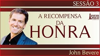 John Bevere - A Recompensa da Honra 03/12