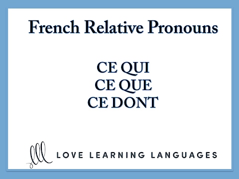 French Relative Pronouns:  Ce que, ce qui, ce dont