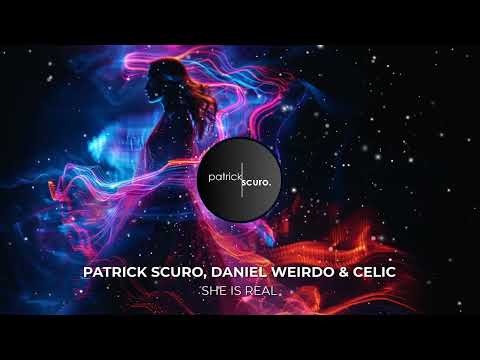 Patrick Scuro, Daniel Weirdo & Celic - She is Real