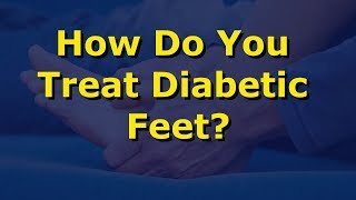 How Do You Treat Diabetic Feet?