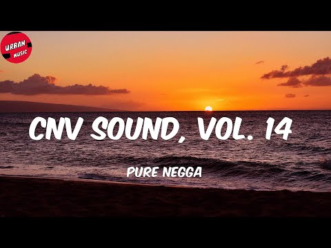 Pure Negga - Cnv Sound, Vol. 14 (Letra/Lyrics)