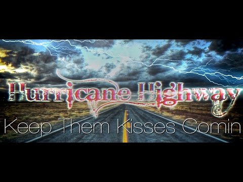 Hurricane Highway // Keep Them Kisses Comin (Official)