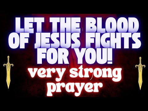 LET THE BLOOD OF JESUS FIGHTS FOR YOU! | Powerful Deliverance & Protection Prayer