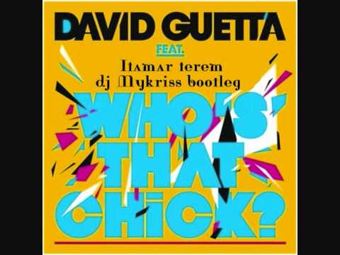 david guetta feat itamar terem-who's that chick (dj mykriss bootelg).wmv