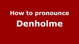 How to pronounce Denholme