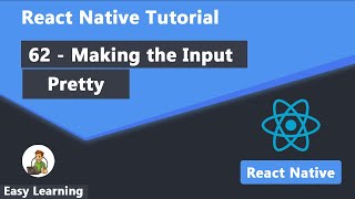 62  Making the Input Pretty in React Native