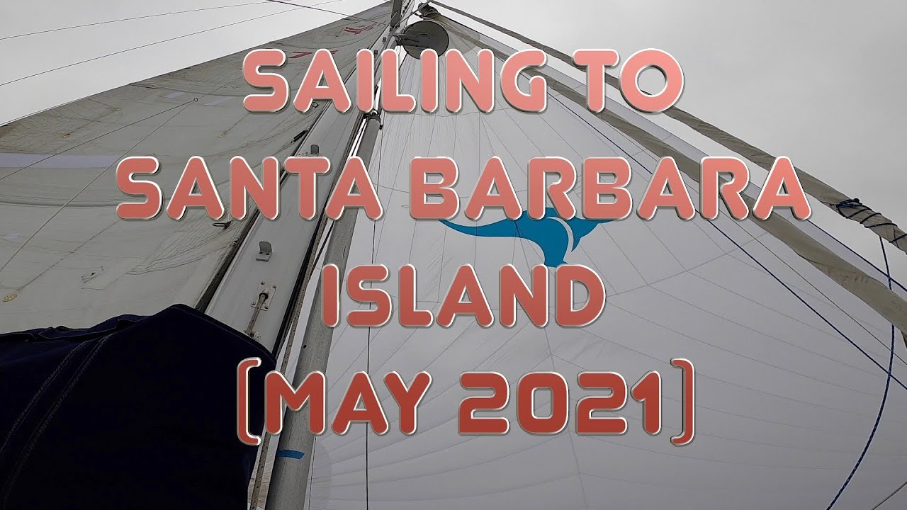 Sailing from Santa Cruz Island to Santa Barbara Island (May 2021)