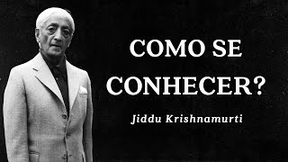 Jiddu Krishnamurti - Como se Conhecer?