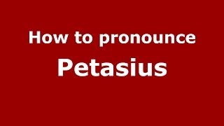 How to pronounce Petasius