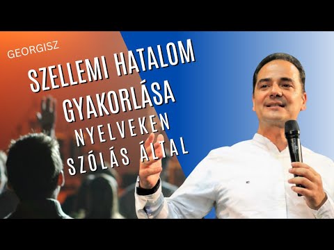 Georgisz: A szellemi hatalom gyakorlása a nyelveken szólás által 2024/02/18