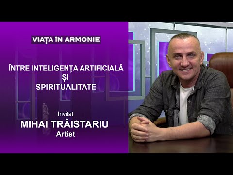 ÎNTRE INTELIGENȚA ARTIFICIALĂ ȘI SPIRITUALITATE - Invitat Mihai Traistariu