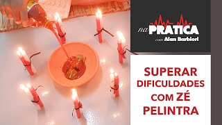 Na Prática | SUPERAR GRANDES DIFICULDADES COM ZÉ PELINTRA