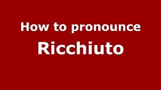 How to pronounce Ricchiuto