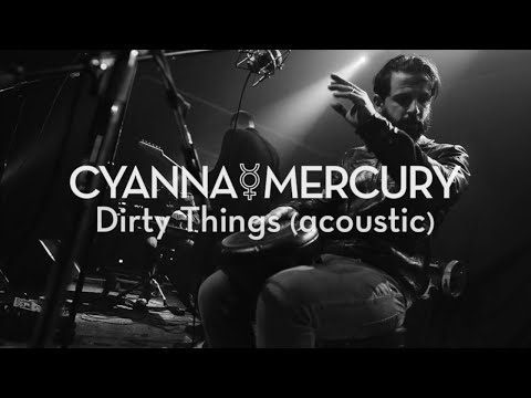 Cyanna Mercury ☿ Dirty Things (acoustic)