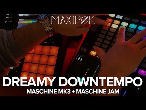Dreamy Downtempo on Maschine MK3 and Maschine Jam