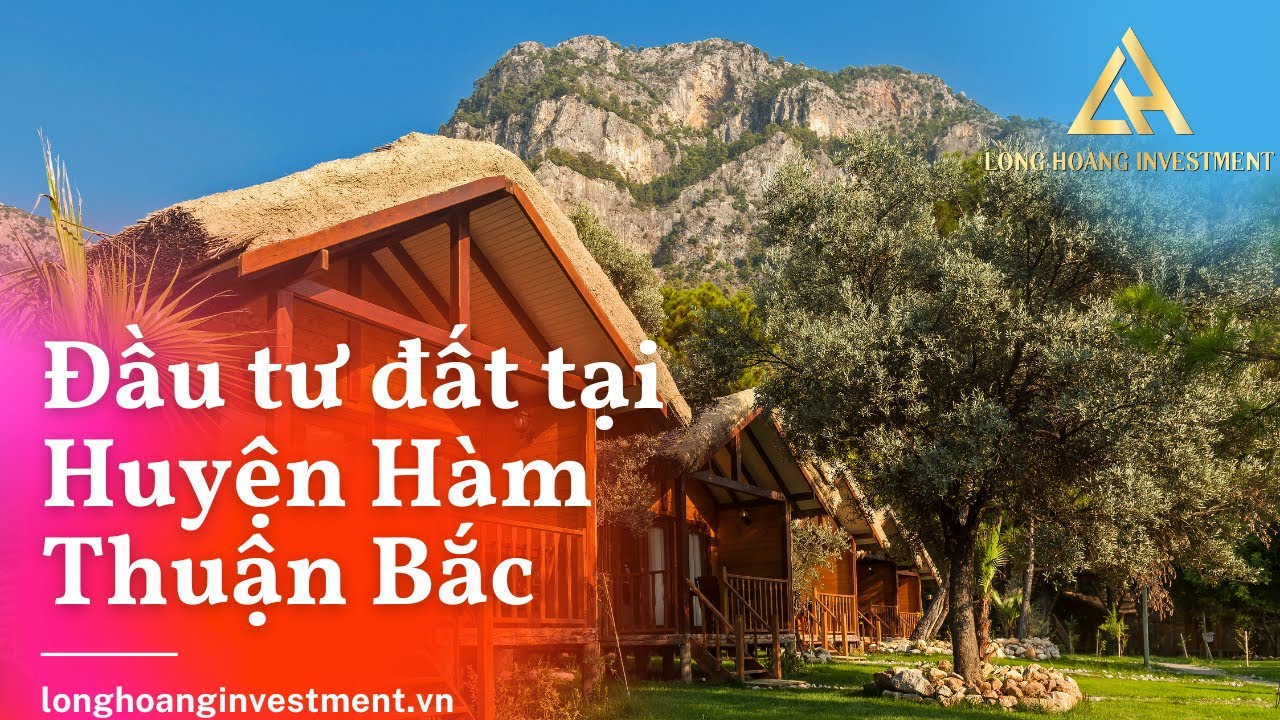 Điểm nhấn du lịch và một số loại hình đầu tư đất tại Huyện Hàm Thuận Bắc - Tỉnh Bình Thuận