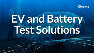 EV and Battery Test Solutions with Chroma Systems Solutions, Inc.