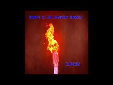 Burn It All (Bass) W/Hook - Prod By D.Bass