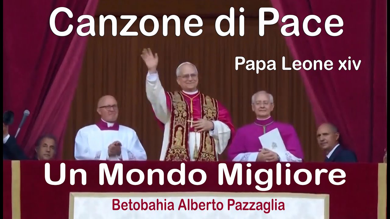 Canzone di Pace di Papa Leone xiv , Un Mondo Migliore - Betobahia