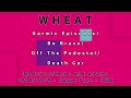 WHEAT-Karmic Episodes/Be Brave/Off The Pedestal/Death Car