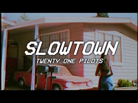 SLOWTOWN - twenty one pilots - lyrics