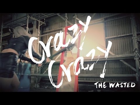 THE WASTED - Crazy Crazy - MV