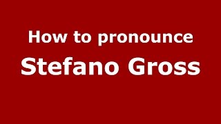 How to pronounce Stefano Gross