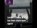 London S Tower Bridge Is Fixed After Hours Of Mayhem With It Stuck Open