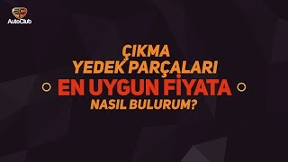 Çıkma Yedek Parçaları En Uygun Fiyata Nasıl Bulurum? | AutoClub