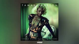 Tamar Braxton &amp; Future - Let Me Know
