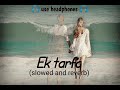 Ek Tarfa Darshan Raval Slowed And Reverb