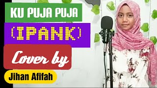 Download lagu #KuPujaPuja #JihanAfifah KU PUJA PUJA - IPANK (ACOUSTIC COVER) - JIHAN AFIFAH mp3