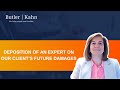 Deposition of Expert on our Client's Future Damages by Butler Kahn