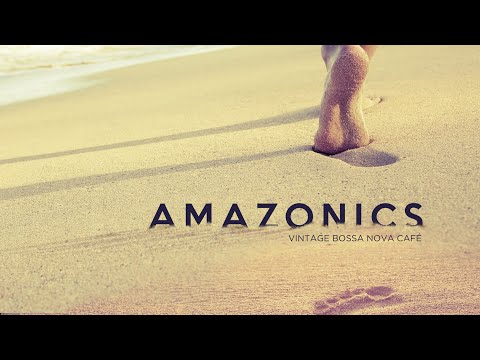 Amazonics - Vintage Bossa Nova Cafe (Full Album)