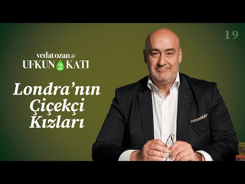 Vedat Ozan ile Ufkun 2 Katı – [19] Londra’nın Çiçekçi Kızları