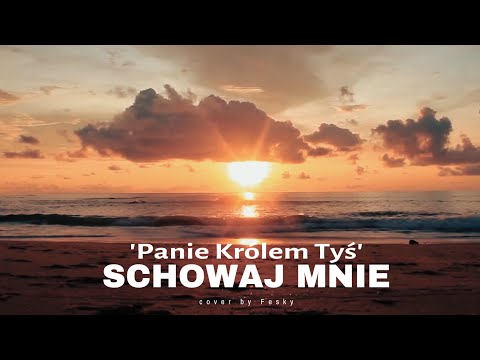 Schowaj Mnie (Panie Królem Tyś)
