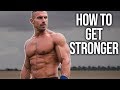 Everything You Need To Know About Getting Stronger