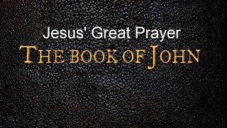 Jesus' Great Prayer | John 17
