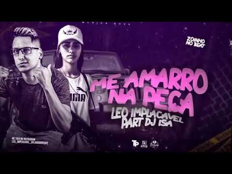LÉO IMPLACÁVEL E DJ ISA - ME AMARRO NA PEÇA MÚSICA NOVA EXCLUSIVA 2019