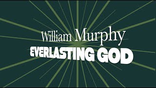 EVERLASTING GOD // WILLIAM MURPHY// LYRIC VIDEO