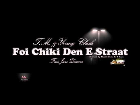 T.M & Young Chulo - Foi Chiki Den e Straat ( Feat. Jaze Drama )
