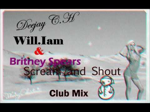 Deejay  C.H & Britney  Spears & Will.Iam  Scream And  Shout ( Club  Mix )