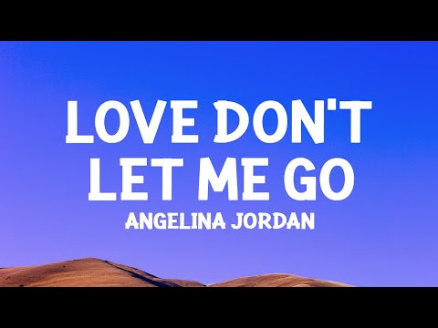 Angelina Jordan - Love Don't Let Me Go (Lyrics)