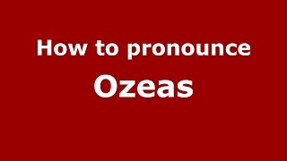 How to pronounce Ozeas